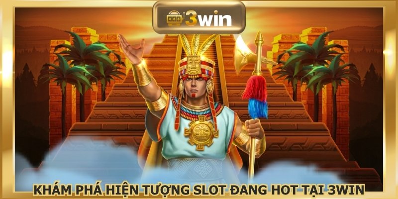 Khám phá hiện tượng slot đang hot tại 3WIN