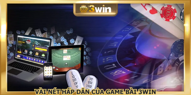 Game bài 3WIN mang đến không gian chơi đầy cuốn hút