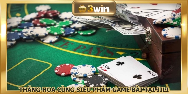 Thăng hoa cùng siêu phẩm game bài tại JILI