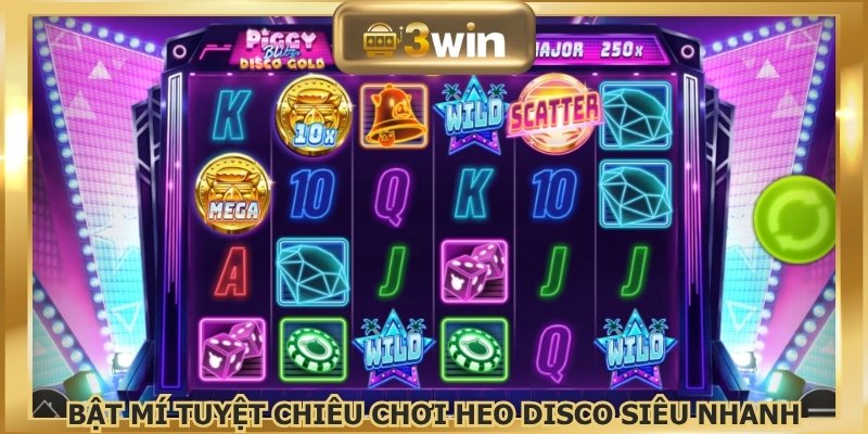 Bật mí tuyệt chiêu chơi Heo Disco siêu nhanh