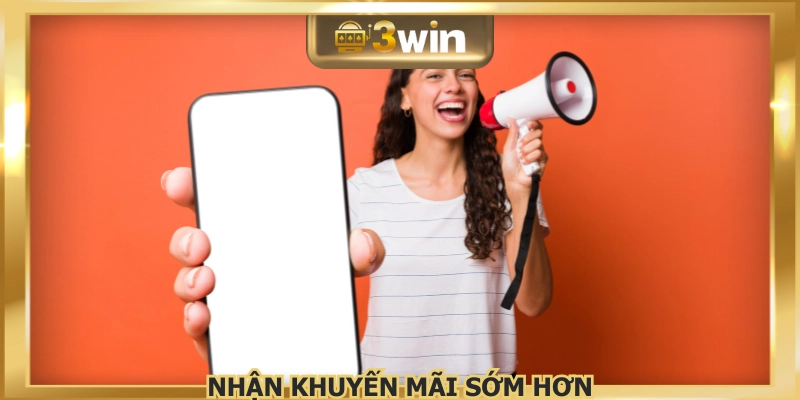 Người dùng dễ nhận ưu đãi sớm hơn